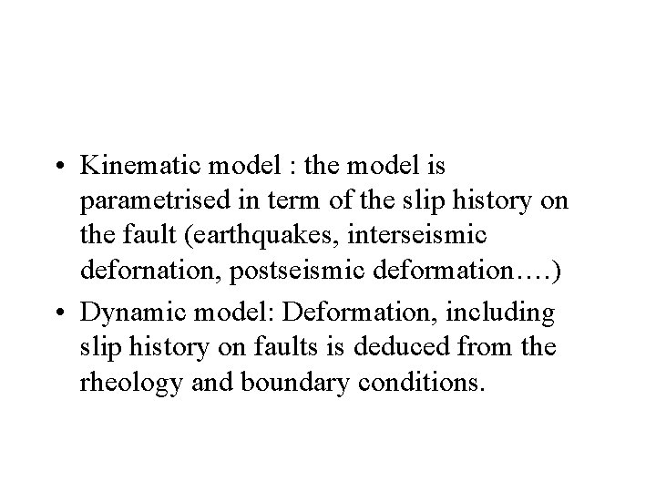  • Kinematic model : the model is parametrised in term of the slip