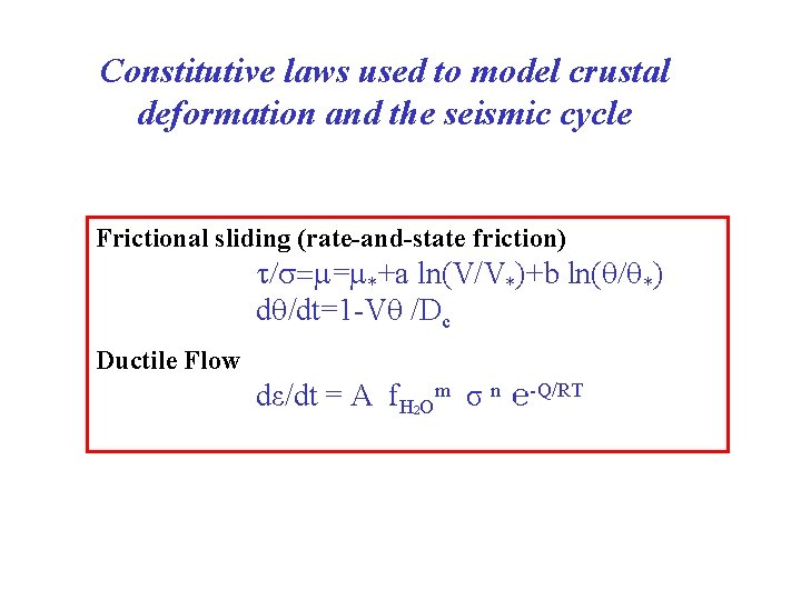 Constitutive laws used to model crustal deformation and the seismic cycle Frictional sliding (rate-and-state