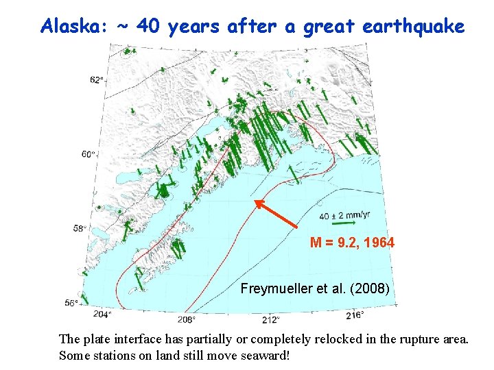 Alaska: ~ 40 years after a great earthquake M = 9. 2, 1964 Freymueller