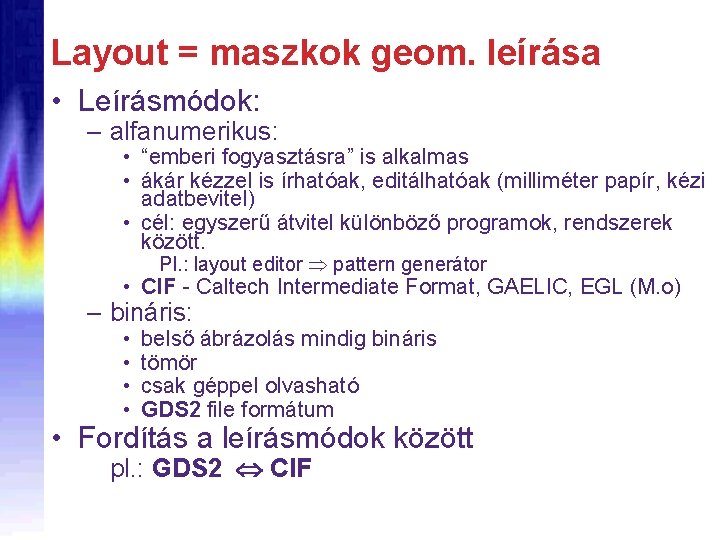Layout = maszkok geom. leírása • Leírásmódok: – alfanumerikus: • “emberi fogyasztásra” is alkalmas