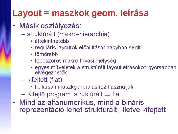 Layout = maszkok geom. leírása • Másik osztályozás: – struktúrált (makro-hierarchia) • • •