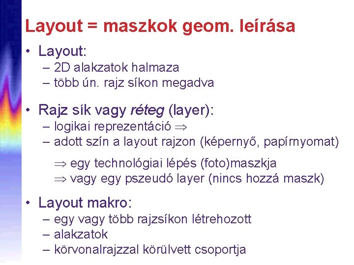 Layout = maszkok geom. leírása • Layout: – 2 D alakzatok halmaza – több