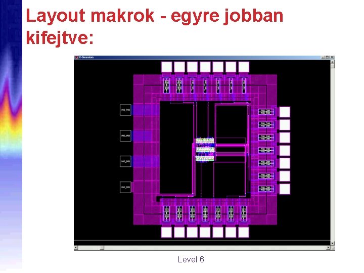 Layout makrok - egyre jobban kifejtve: Level 6 