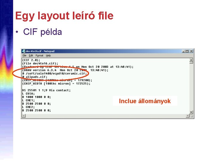 Egy layout leíró file • CIF példa Inclue állományok 