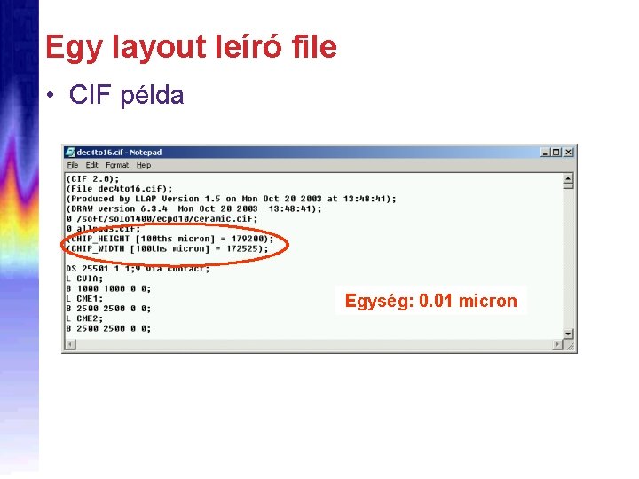 Egy layout leíró file • CIF példa Egység: 0. 01 micron 