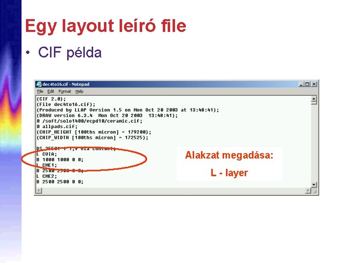 Egy layout leíró file • CIF példa Alakzat megadása: L - layer 