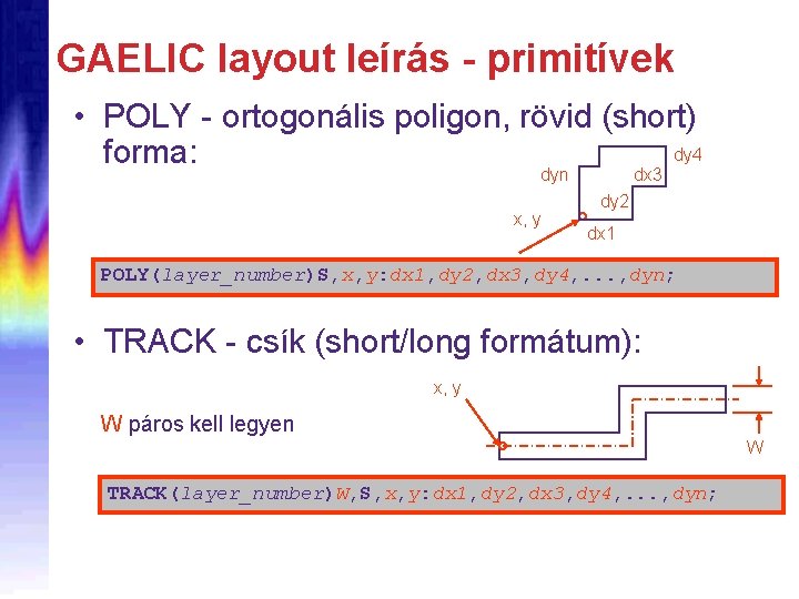 GAELIC layout leírás - primitívek • POLY - ortogonális poligon, rövid (short) dy 4