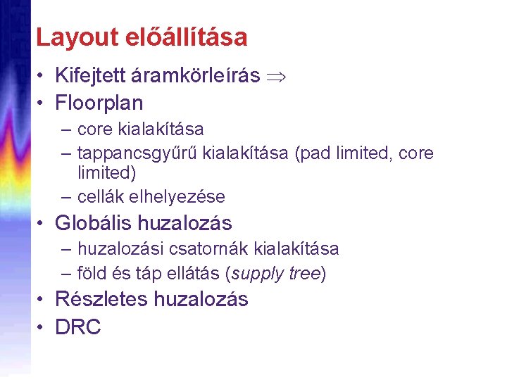 Layout előállítása • Kifejtett áramkörleírás • Floorplan – core kialakítása – tappancsgyűrű kialakítása (pad