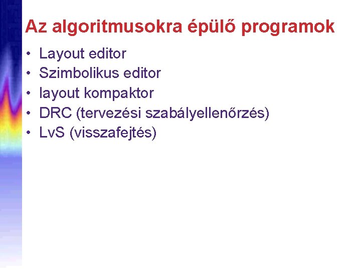 Az algoritmusokra épülő programok • • • Layout editor Szimbolikus editor layout kompaktor DRC