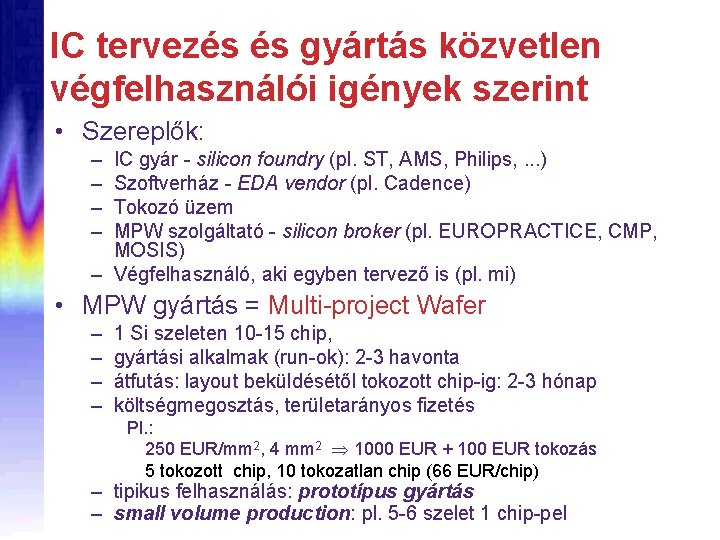 IC tervezés és gyártás közvetlen végfelhasználói igények szerint • Szereplők: – – IC gyár