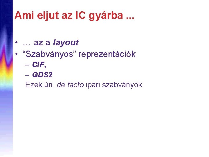 Ami eljut az IC gyárba. . . • … az a layout • “Szabványos”