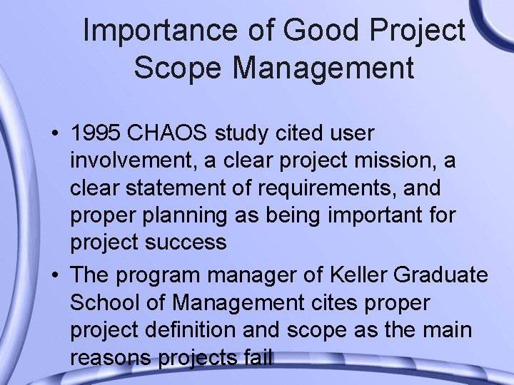 Importance of Good Project Scope Management • 1995 CHAOS study cited user involvement, a