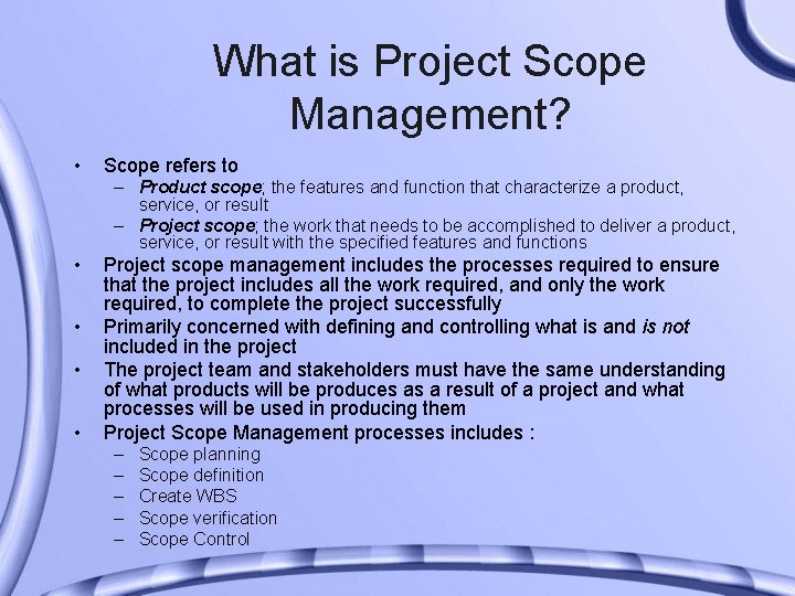 What is Project Scope Management? • Scope refers to – Product scope; the features