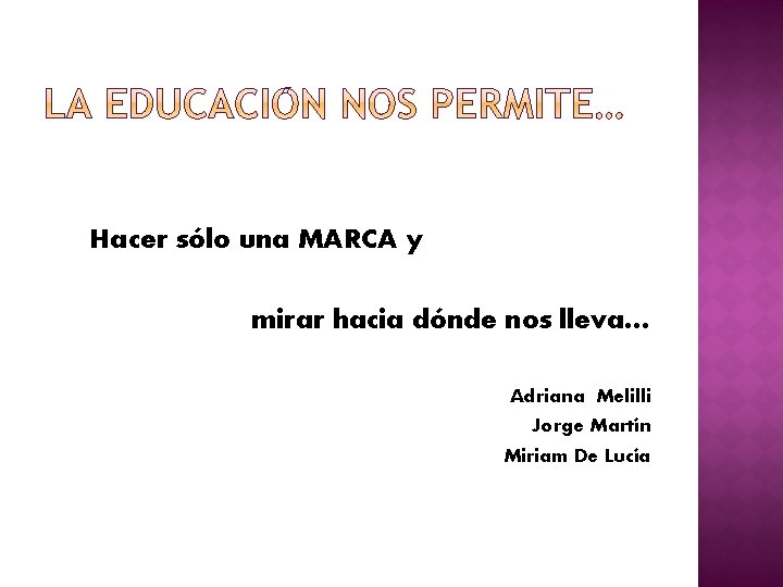 Hacer sólo una MARCA y mirar hacia dónde nos lleva… Adriana Melilli Jorge Martín