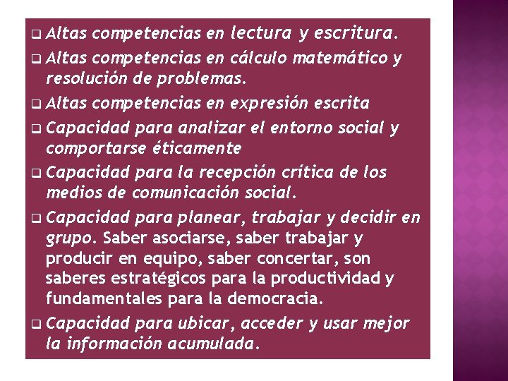 Altas competencias en lectura y escritura. q Altas competencias en cálculo matemático y resolución