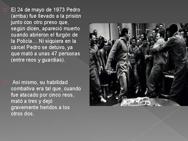 � El 24 de mayo de 1973 Pedro (arriba) fue llevado a la prisión