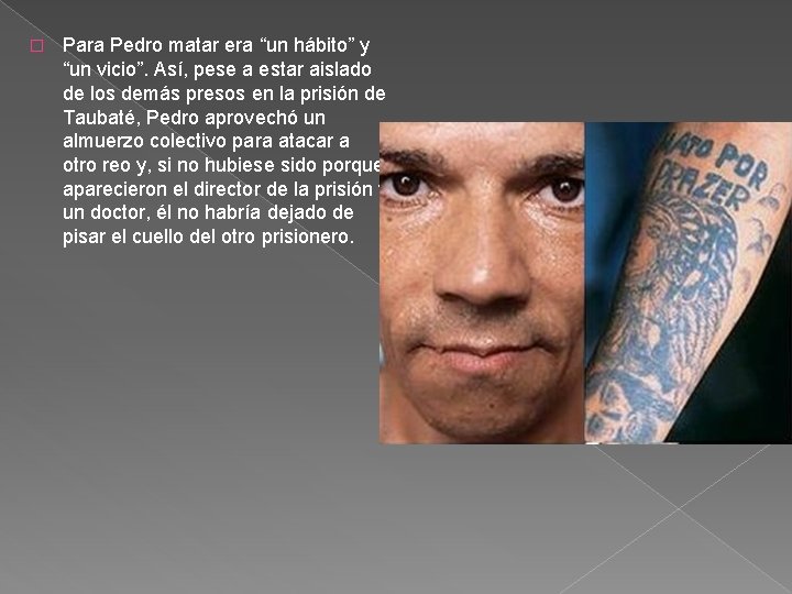 � Para Pedro matar era “un hábito” y “un vicio”. Así, pese a estar