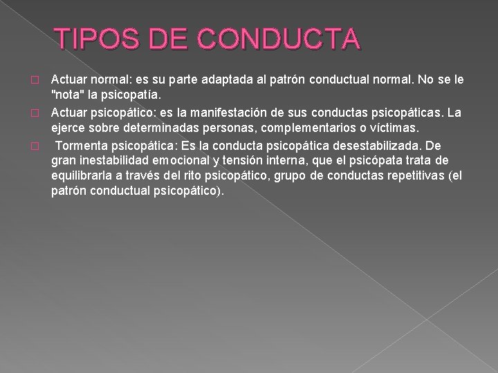TIPOS DE CONDUCTA Actuar normal: es su parte adaptada al patrón conductual normal. No
