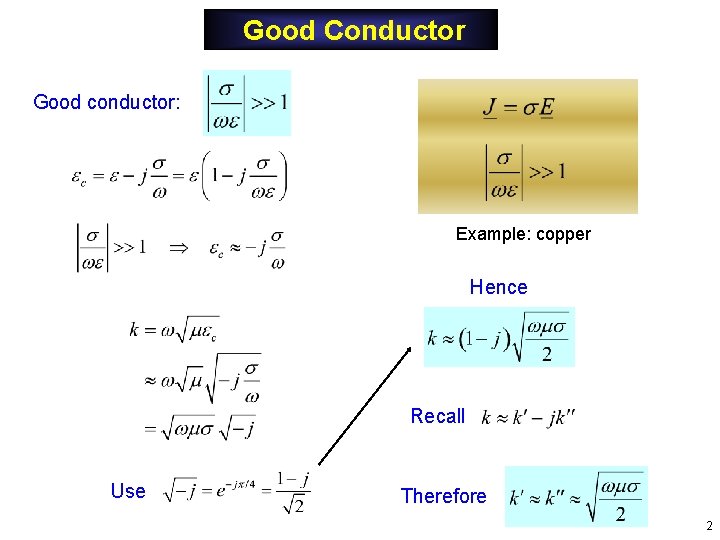 Good Conductor Good conductor: Example: copper Hence Recall Use Therefore 2 Good Conductor Good conductor: Example: copper Hence Recall Use Therefore 2