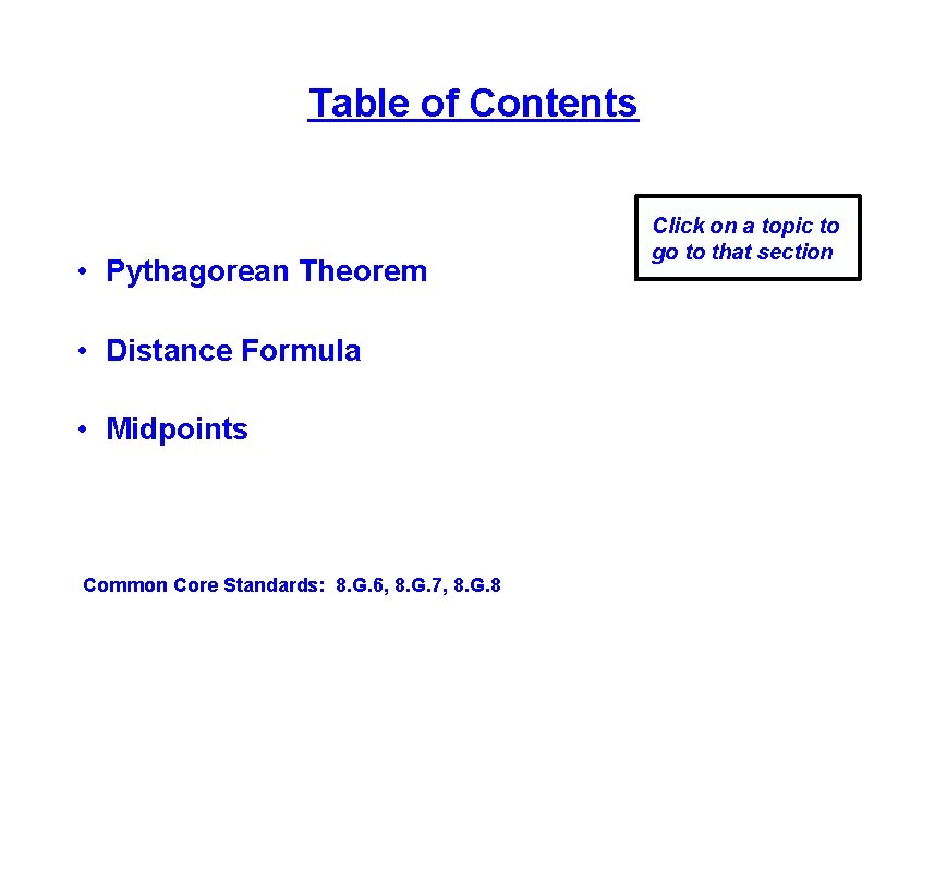 Table of Contents • Pythagorean Theorem • Distance Formula • Midpoints Common Core Standards: