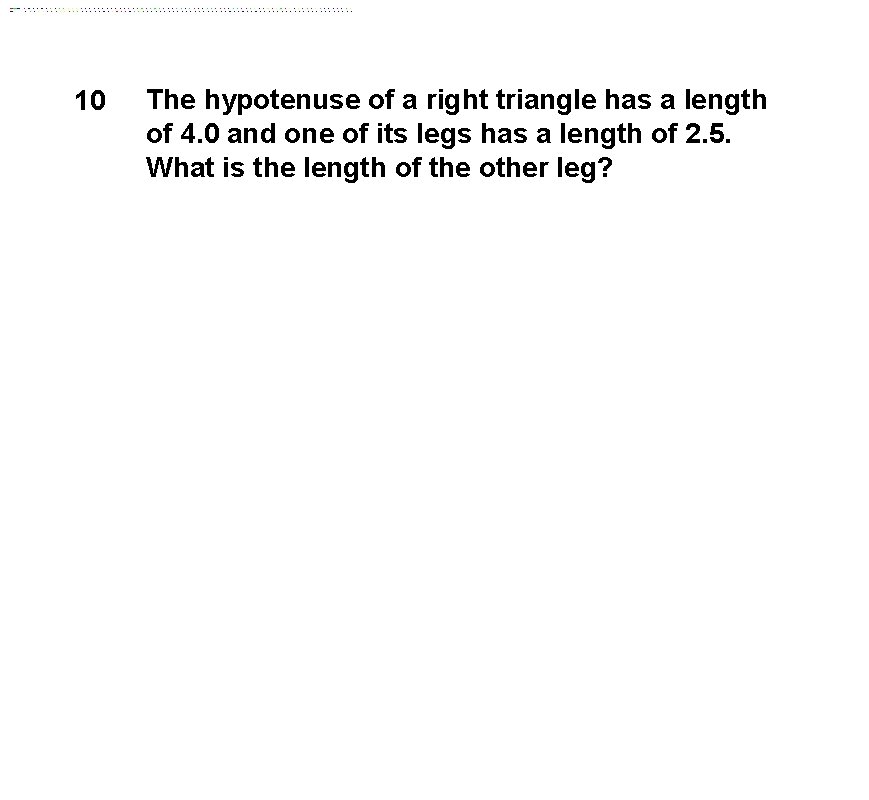 10 The hypotenuse of a right triangle has a length of 4. 0 and