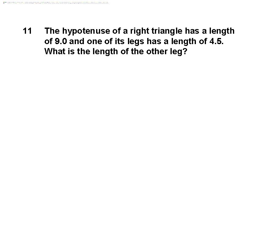 11 The hypotenuse of a right triangle has a length of 9. 0 and