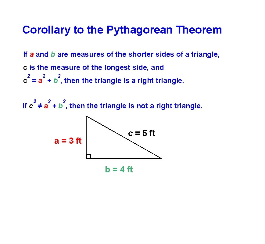 Corollary to the Pythagorean Theorem If a and b are measures of the shorter