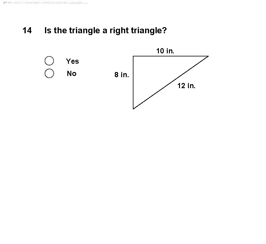 14 Is the triangle a right triangle? 10 in. Yes No 8 in. 12