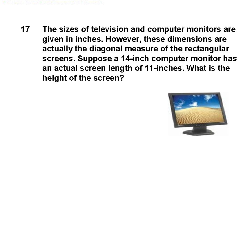 17 The sizes of television and computer monitors are given in inches. However, these