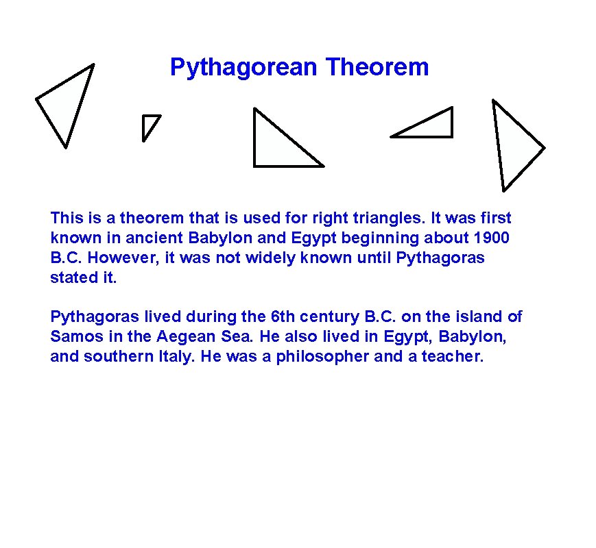 Pythagorean Theorem This is a theorem that is used for right triangles. It was