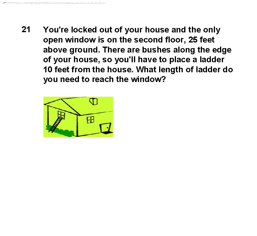 21 You're locked out of your house and the only open window is on