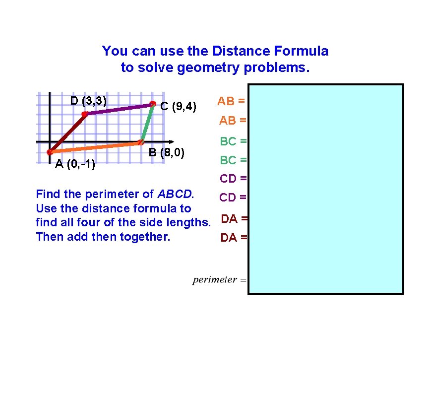 You can use the Distance Formula to solve geometry problems. D (3, 3) C