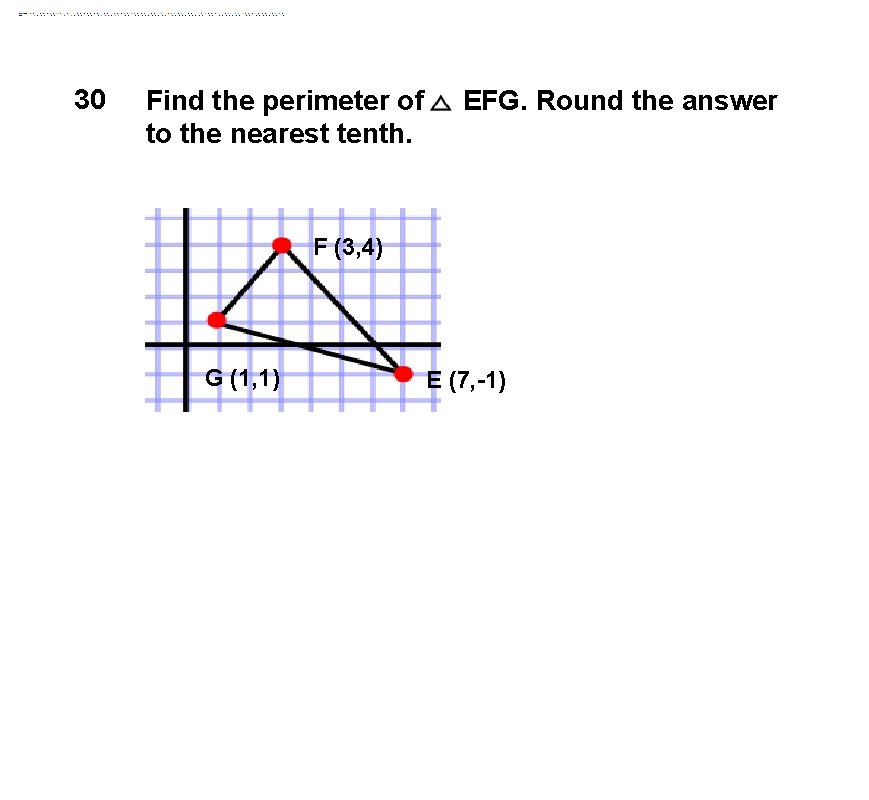 30 Find the perimeter of to the nearest tenth. EFG. Round the answer F