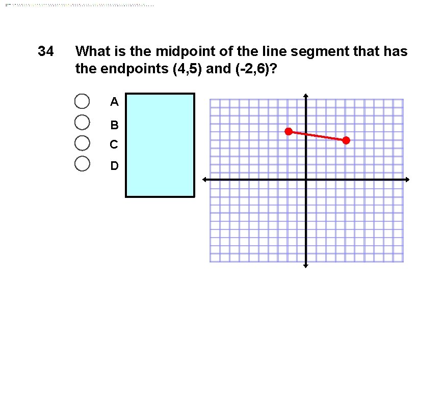 34 What is the midpoint of the line segment that has the endpoints (4,