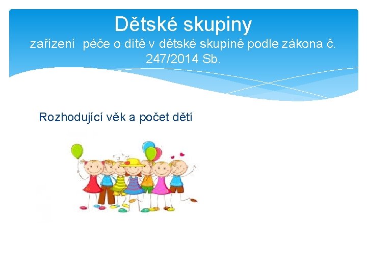 Dětské skupiny zařízení péče o dítě v dětské skupině podle zákona č. 247/2014 Sb.