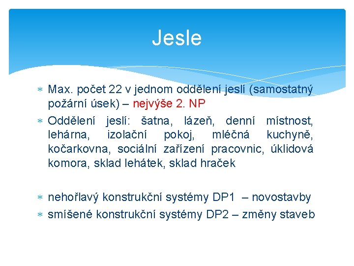 Jesle Max. počet 22 v jednom oddělení jeslí (samostatný požární úsek) – nejvýše 2.
