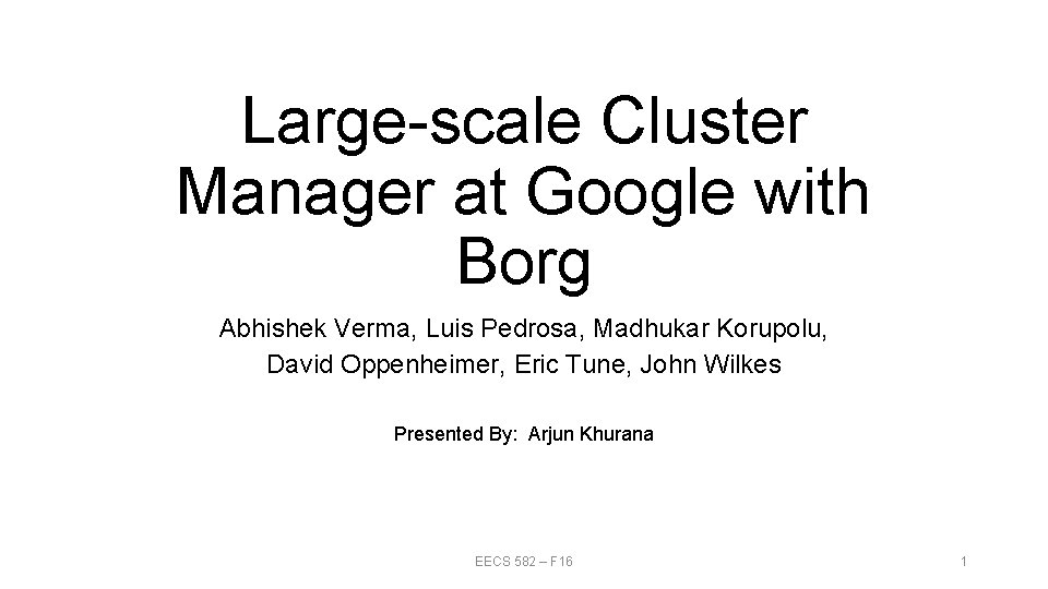 Large-scale Cluster Manager at Google with Borg Abhishek Verma, Luis Pedrosa, Madhukar Korupolu, David