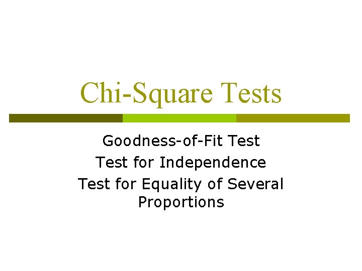 Chi-Square Tests Goodness-of-Fit Test for Independence Test for Equality of Several Proportions 