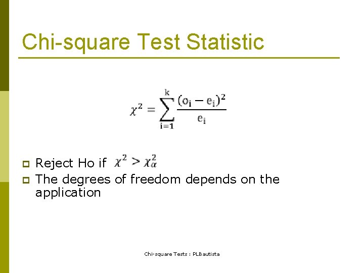 Chi-square Test Statistic p p Reject Ho if The degrees of freedom depends on