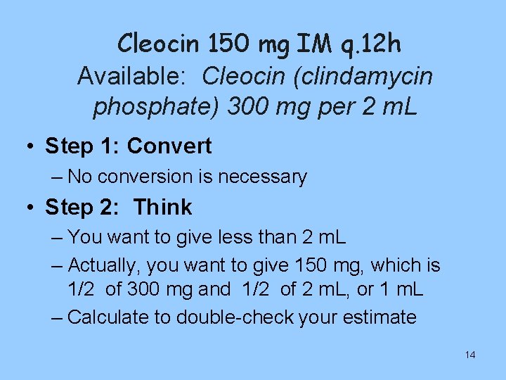 Cleocin 150 mg IM q. 12 h Available: Cleocin (clindamycin phosphate) 300 mg per