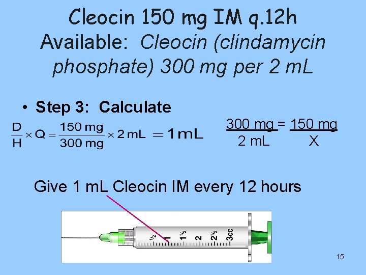 Cleocin 150 mg IM q. 12 h Available: Cleocin (clindamycin phosphate) 300 mg per
