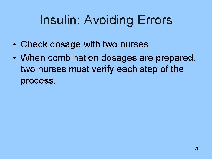 Insulin: Avoiding Errors • Check dosage with two nurses • When combination dosages are