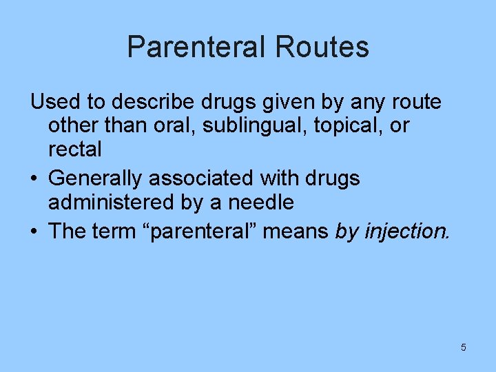 Parenteral Routes Used to describe drugs given by any route other than oral, sublingual,