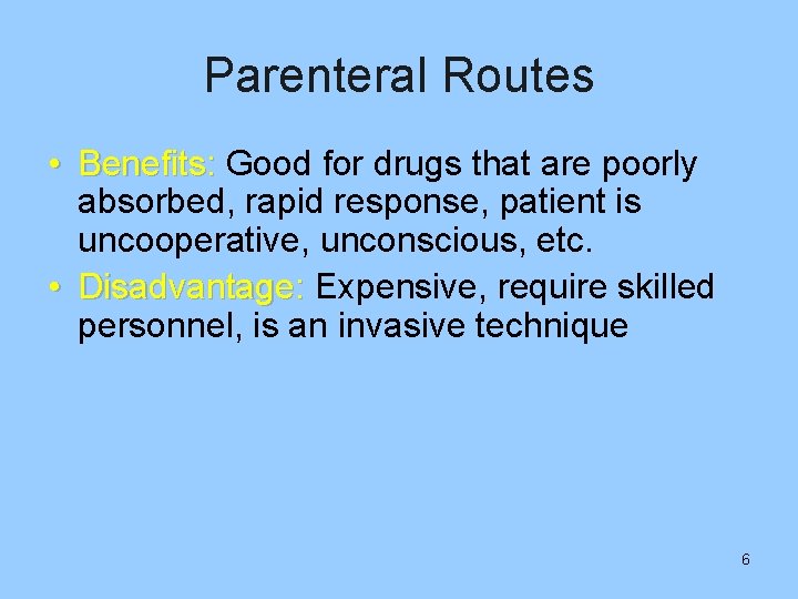 Parenteral Routes • Benefits: Good for drugs that are poorly absorbed, rapid response, patient