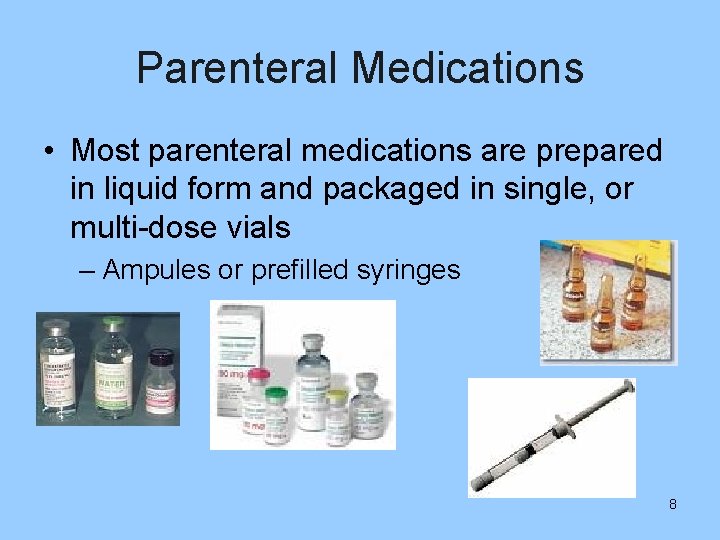 Parenteral Medications • Most parenteral medications are prepared in liquid form and packaged in