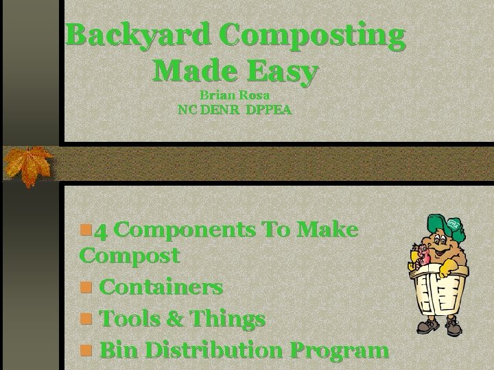 Backyard Composting Made Easy Brian Rosa NC DENR DPPEA n 4 Components To Make