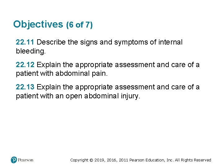 Objectives (6 of 7) 22. 11 Describe the signs and symptoms of internal bleeding. Objectives (6 of 7) 22. 11 Describe the signs and symptoms of internal bleeding.