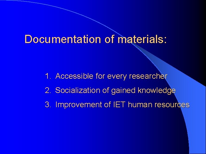 Documentation of materials: 1. Accessible for every researcher 2. Socialization of gained knowledge 3.