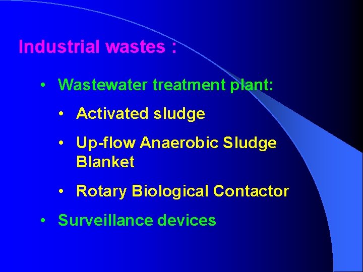 Industrial wastes : • Wastewater treatment plant: • Activated sludge • Up-flow Anaerobic Sludge