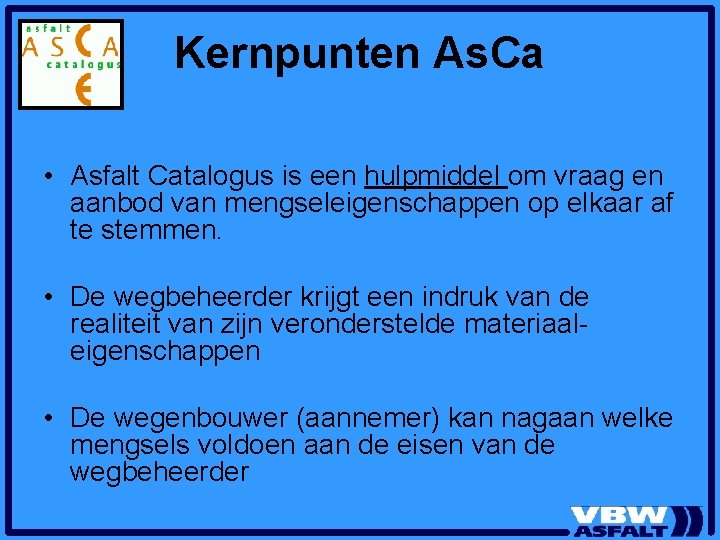 Kernpunten As. Ca • Asfalt Catalogus is een hulpmiddel om vraag en aanbod van